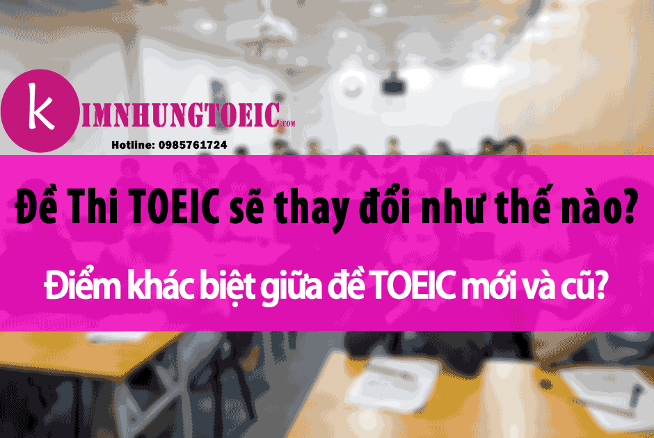 Sự thay đổi của cấu trúc đề thi toeic IIG Việt Nam