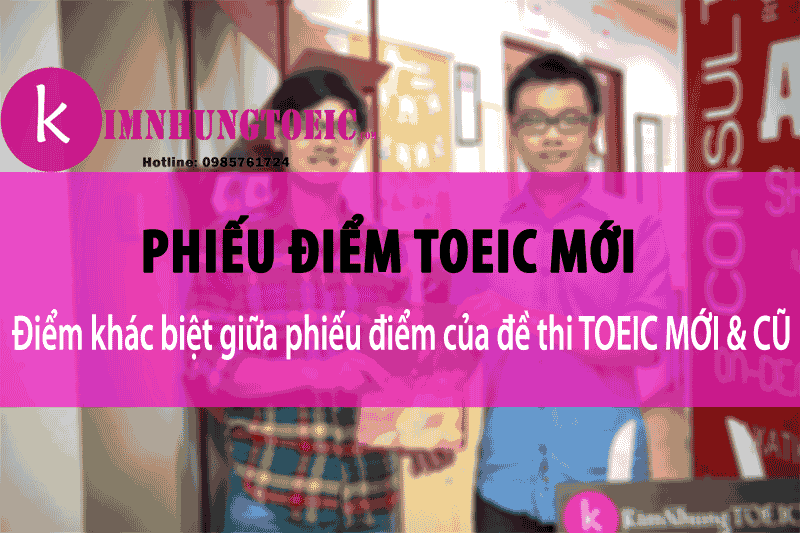 Phiếu điểm toeic mới điểm khác biệt giữa phiếu điểm mới và cũ