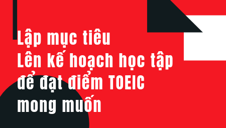 thiết lập mục tiêu TOEIC để đạt điểm TOEIC mong muốn