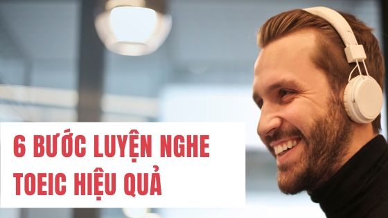 6 Bước Luyện Nghe TOEIC hiệu quả