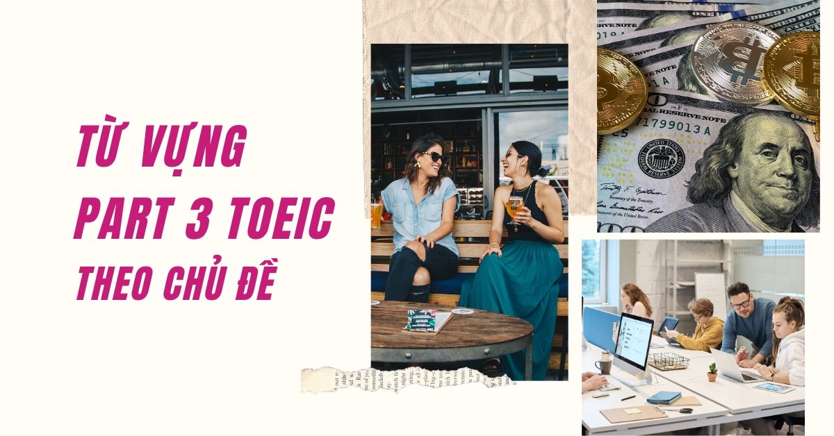 Từ vựng Part 3 TOEIC Theo Chủ Đề