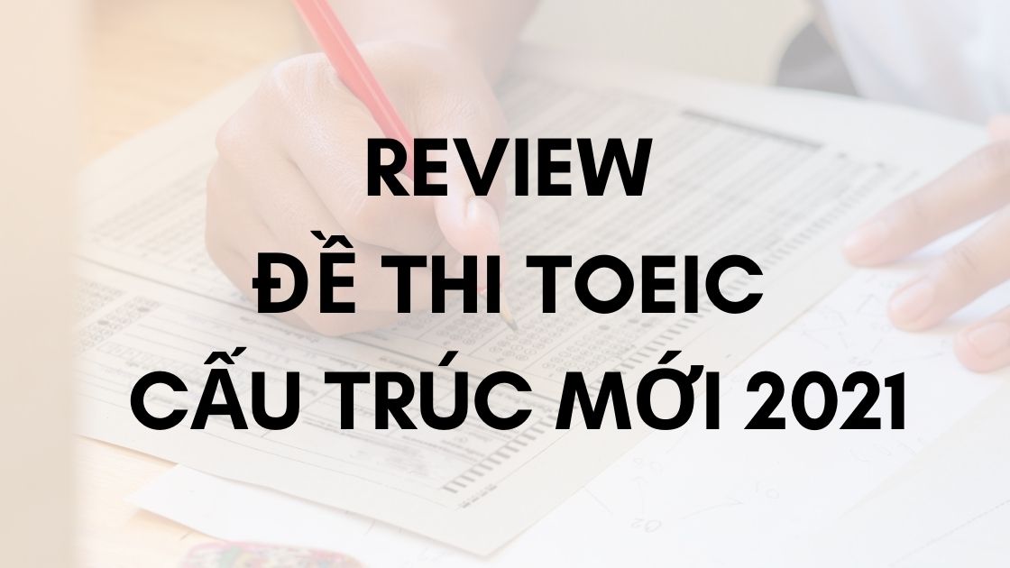 Đề thi TOEIC cấu trúc mới 2021