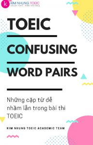 50 Cặp Từ Dễ Nhầm Lẫn Trong Bài Thi TOEIC